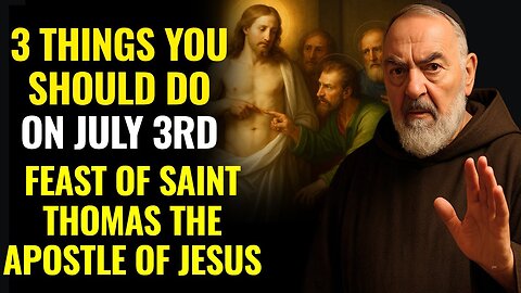 Padre Pio Warned - 3 Things You Should Do On July 3rd Feast of Saint Thomas Apostle of Jesus 