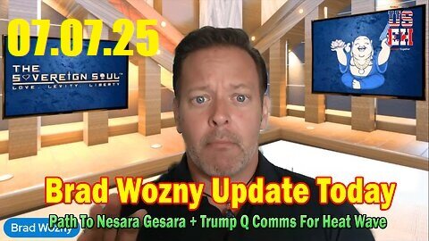 Brad Wozny Update Today 07.07.2025 - End Of The Fed, Path To Nesara Gesara+ Trump Q Comms For Heat Wave