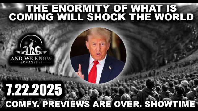 And%20We%20Know%207_22_25%20Trump%20SHOWTIME%2C%20Get%20Ready%20For%20Next%20Phase.jpg
