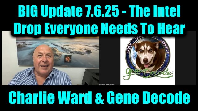 Charlie Ward & Gene Decode BIG Update 7.6.2025 - The Intel Drop Everyone Needs To Hear