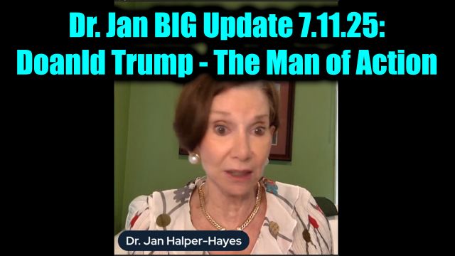 Dr. Jan Halper-Hayes BIG Update 7.11.25: Trump - The Man of Action