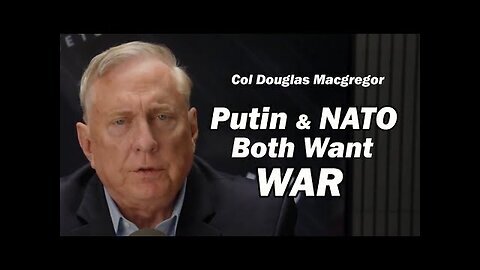 Putin & NATO- Both Want WAR -Col Doug Macgregor 2025