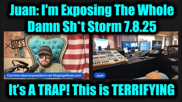 Juan O Savin BIG Intel 7.8.2025 - I'm Exposing The Whole Damn Sh*t Storm!