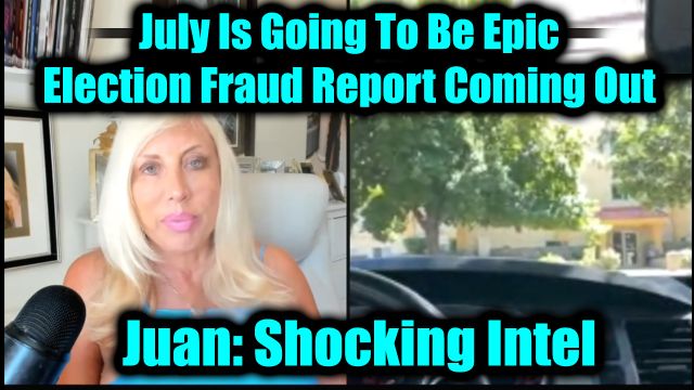 Juan O Savin Shocking Intel 7.5.2025: July Is Going To Be Epic - Election Fraud Report Coming Out