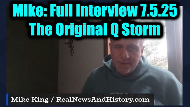 Mike King Full Interview 7.5.2025: The Original Q Storm - It’s Going To Be A Crazy Week