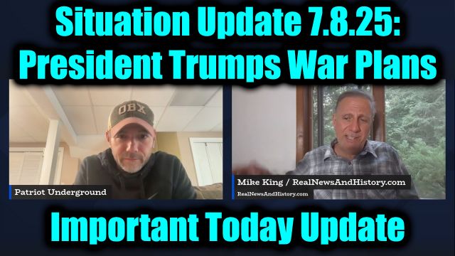 Patriot Underground & Mike King Situation Update 7.8.25: President Trumps War Plans! Important Update