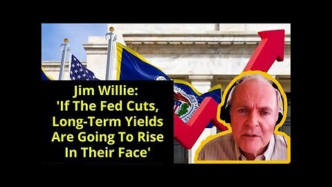 Jim Willie - 'If The Fed Cuts, Long-Term Yields Are Going To Rise In Their Face'