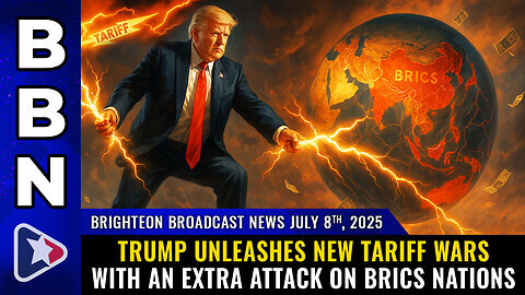 BBN, July 8, 2025 - Trump Unleashes New Tariff Wars with an Extra Attack on BRICS Nations