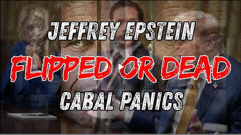 Jeffrey Epstein - Flipped or Dead - Cabal Panic - Trump Signals - w-Alpha and Josh 2025