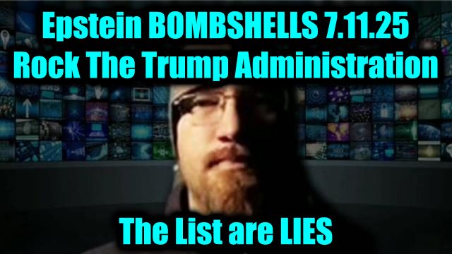 SG Anon Epstein Bombshells 7.11.2025 - Rock The Trump Administration! The List and Video are LIES!