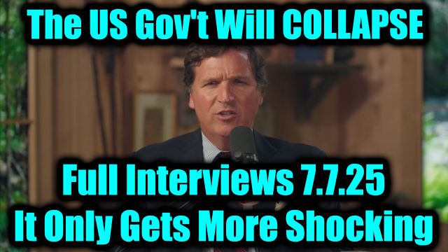 Tucker Carlson Full Interview 7.7.2025 - The US Gov't Will Collapse, It Only Gets More Shocking