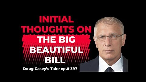 Doug Casey - Initial Thoughts On The Big Beautiful Bill 2025
