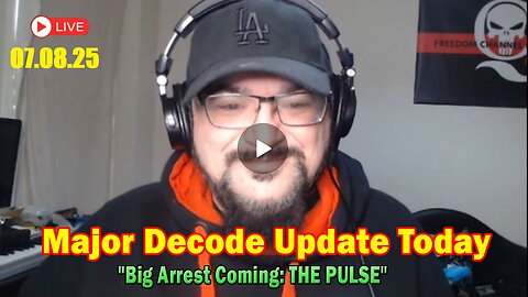 Major Decode Situation Update 07.08.25- 'Major Arrests Coming'