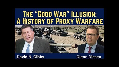 David Gibbs - The “Good War” Illusion - A History of Proxy Warfare