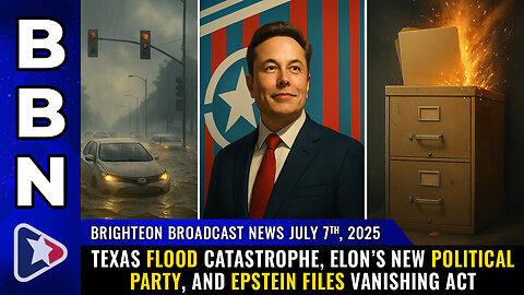 Situation Update BBN, July 7, 2025 - Texas Flood Catastrophe, Elon’s New Political Party, and Epstein Files