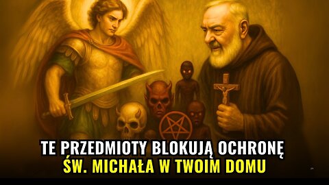 Padre Pio Warns These Objects Block Saint Michael's Protection In Your Home 