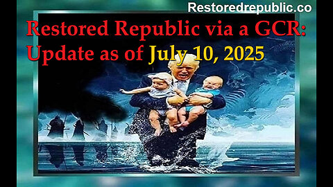 Restored Republic via a GCR: Update as of July 10, 2025
