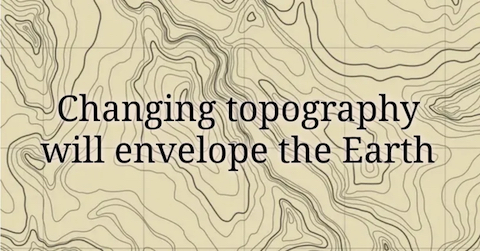 image Changing topography will envelop the Earth