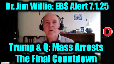 Dr. Jim Willie: Major Trump & Q Intel 7.3.25 - EBS Alert and the Final Countdown, Mass Arrests, Something Massive Is Underway