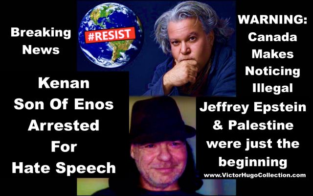 WARNING NOTICING OUTLAWED IN CANADA Kenan SonOfEnos Arrested For Hate Speech Jeffrey Epstein Palestine Were Just The Beginning Victor Hugo Report In Description Box