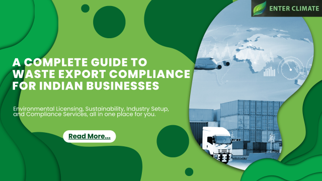 A Complete Guide to Waste Export Compliance for Indian Businesses