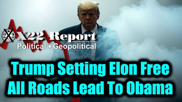 New X22 Report - Trump Setting Elon Free, Subsidies,Information Warfare, All Roads Lead To Obama & [CB]