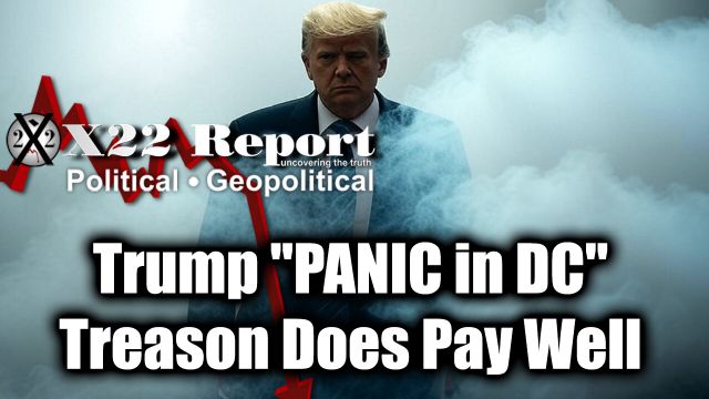 New X22 Report April 24 - Trump "PANIC in DC", Treason Does Pay Well; Courts Are Being Prepared For Trials