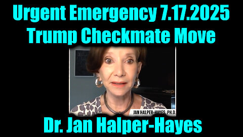 Dr. Jan Halper-Hayes Urgent Emergency 7.17.2025 - Trump Checkmate Move