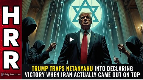 HRR - Trump Traps Netanyahu into Declaring Victory When Iran Actually Came Out on Top