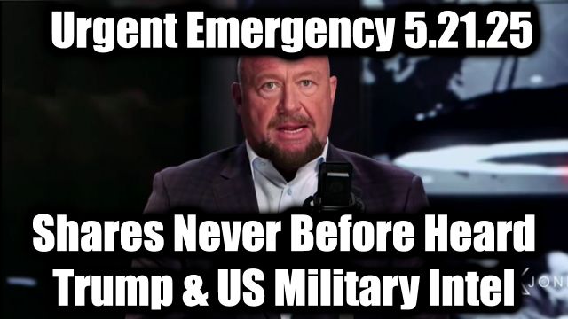 Alex Jones Urgent Emergency 5.21.2025: Shares Never Before Heard Trump & US Military Intel