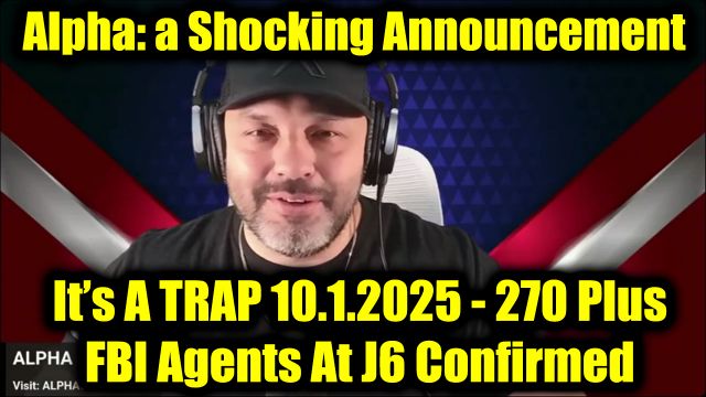 Alpha: It’s A TRAP 10.1.2025 - 270 Plus FBI Agents At J6 Confirmed ...