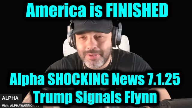 Alpha Shocking News 7.1.25 - Trump Signals Flynn, It Only Gets More Shocking, America is FINISHED