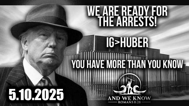 And We Know 5.10.25 - Trump Just Dropped Bombshell, Big Events Action to Be Triggered; What's Coming in the Next Two Weeks