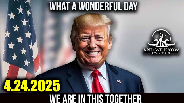 And We Know 4.24.2025: Trump Drops the Next Bomb; Deal or No Deal, MAHA Update, Climate Hoax