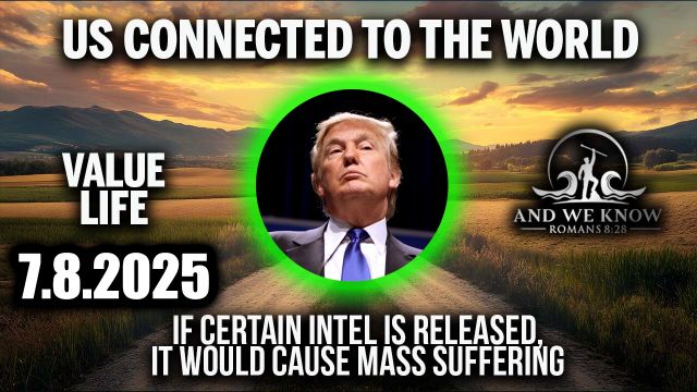 And We Know 7.8.25: Epstein List, If Certain INTEL is Released - WW/mass Suffering. Value Life/decisions on Outcomes/Containability