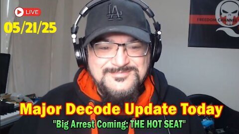 Major Decode Update Today May 21 - 'The Hot Seat with FCB D3code'