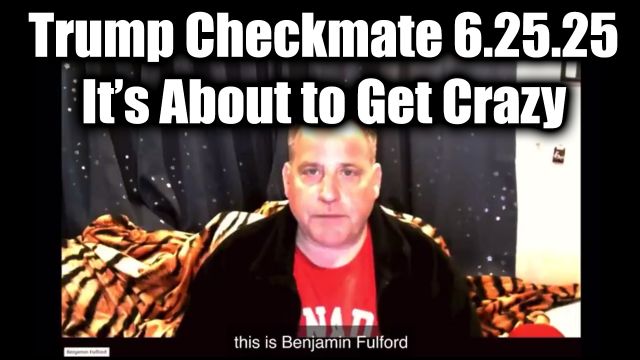 Benjamin Fulford Flight to GITMO: Government & Traitors - Trump Checkmate 6.25.2025
