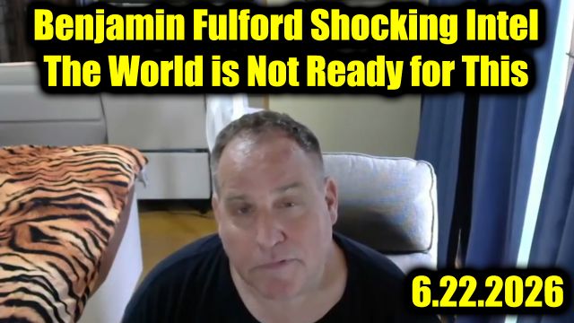 Benjamin Fulford Shocking Intel 6.22.26 - The World is Not Ready for This
