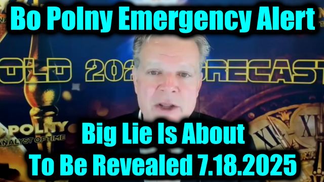 Bo Polny Emergency Alert 7.18.25: Big Lie Is About To Be Revealed