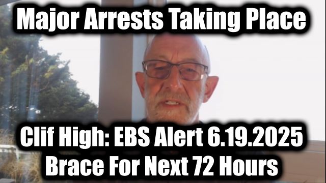 Clif High EBS Alert 6.19.2025 - Brace For Next 72 Hours, Major Arrests Taking Place!