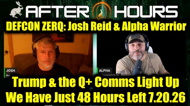 DEFCON ZERQ: Josh Reid & Alpha Warrior 7.20.26 - Trump & the Q+ Comms Light Up, We Have Just 48 Hours Left