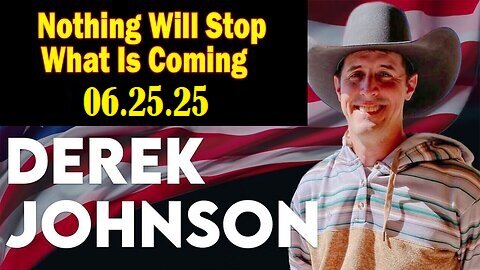 Derek Johnson Big Intel June 25 - 'Nothing Will Stop What Is Coming'