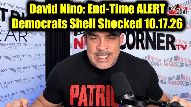 David Nino Rodriguez: End-Time ALERT 10.17.26 - Democrats Shell Shocked