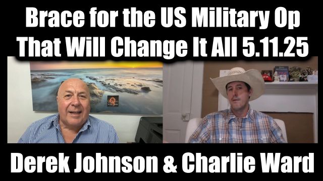 Derek Johnson & Charlie Ward Huge 5.11.2025 - Brace for the US Military Op That Will Change it All