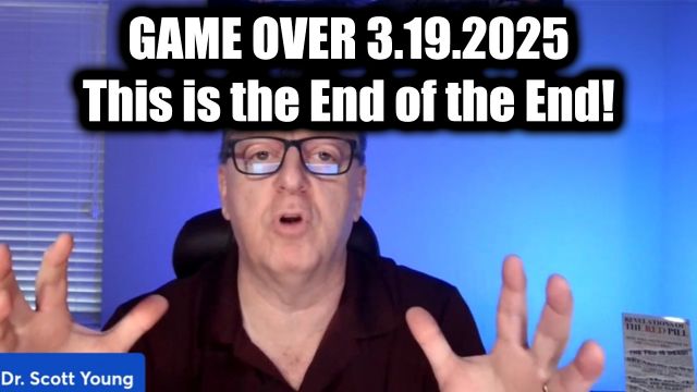 Dr. Scott Young Game Over 3.19.2025 - This is the End of the End!