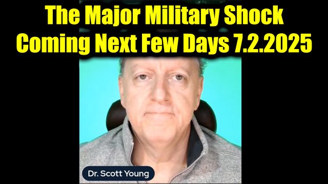 Dr. Scott Young Huge Alert 7.2.25 - The Major Military Shock Coming Next Few Days!