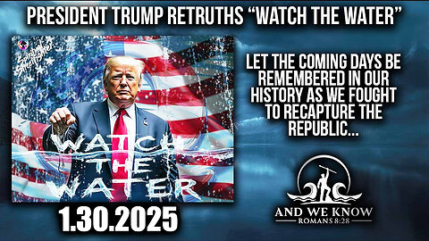 And We Know 1.30.2025 – Trump Retruths “Watch the Water”, GITMO, RFK JR; Countdown To Retaliation