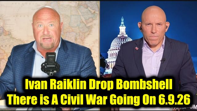 Ivan Raiklin & Alex Jones Drop Bombshell 6.9.26 - There is A Civil War Going On