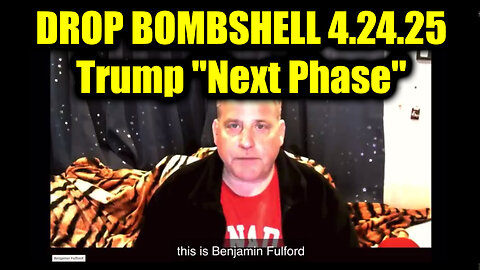 Benjamin Fulford Drop Bombshell 4.24.25: Trump "Next Phase"