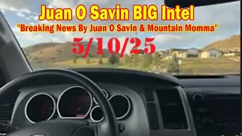 Juan O'Savin Big Intel May 10 - 'Breaking News by Juan O'Savin & Mountain Momma'